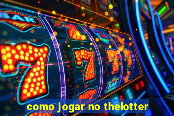 como jogar no thelotter